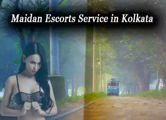 Maidan Escorts Service in Kolkata